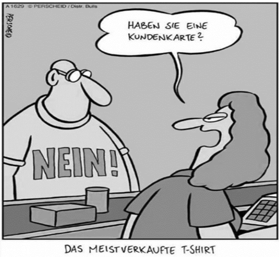 Karikatur: Eine Verkäuferin fragt nach der Kundenkarte; der Kunde trägt ein T-Shirt mit der Aufschrift „Nein!“.